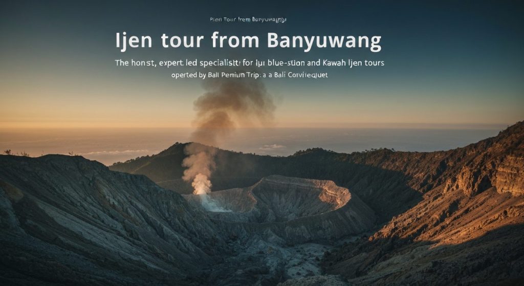 ijen tour from banyuwangi — Photorealistic editorial travel photograph relevant to: The honest, expert-led specialist fo